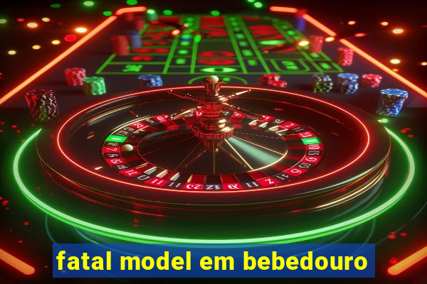 fatal model em bebedouro